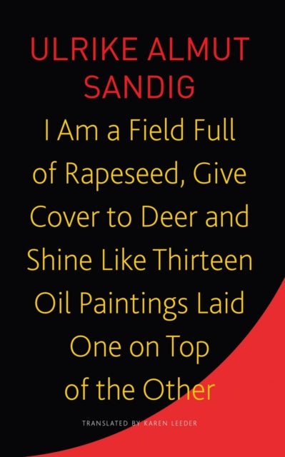 I Am a Field Full of Rapeseed, Give Cover to Deer and Shine Like Thirteen Oil Paintings Laid One on Top of the Other