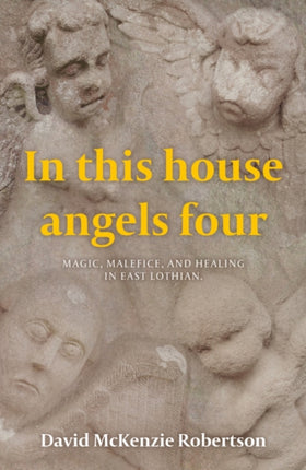 In This House Angels Four: Magic, Malefice, and Healing in East Lothian.