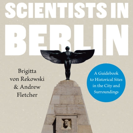 Science & Scientists in Berlin. A Guidebook to Historical Sites in the City and Surroundings