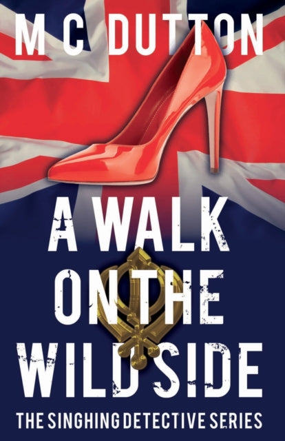 A Walk on the Wild Side: The fourth in the Singhing Detective Series