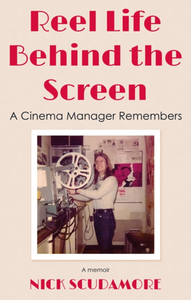 Reel Life Behind the Screen: A Cinema Manager Remembers: A memoir