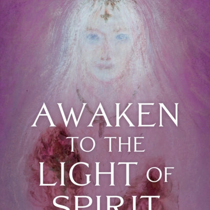 Awaken to the Light of Spirit: A Book of Devotion to The Divine Mother