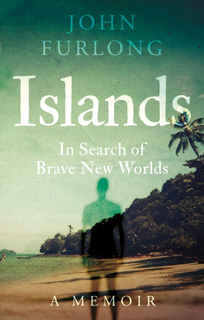 Islands: In Search of Brave New Worlds