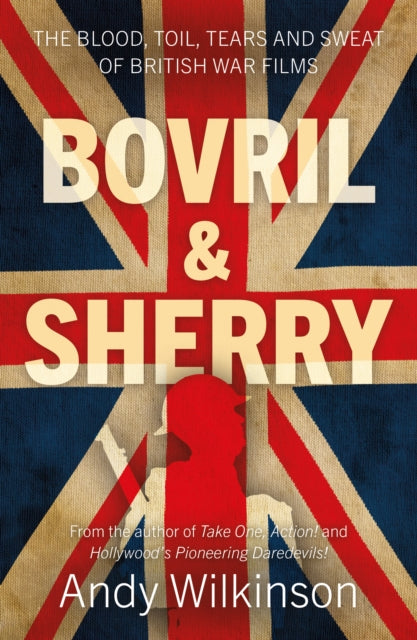 Bovril & Sherry: The Blood, Toil, Tears and Sweat of British War Films