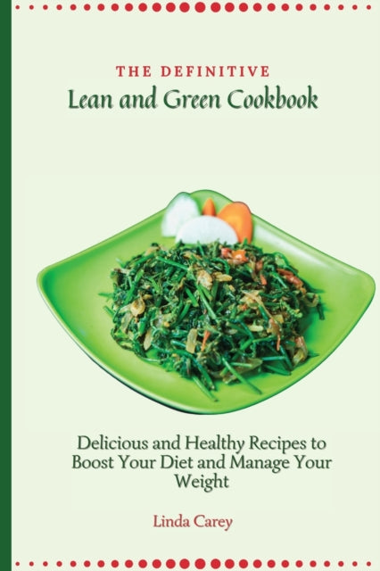 The Definitive Lean and Green Cookbook: Delicious