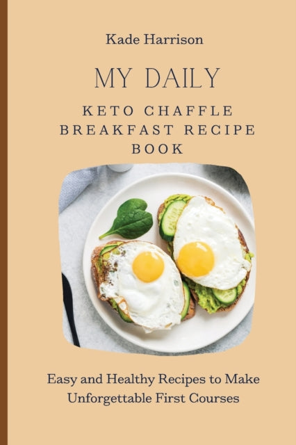My Daily Keto Chaffle Breakfast Recipe Book: Easy
