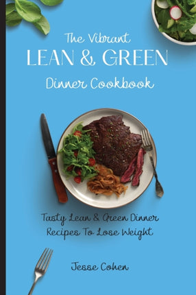 The Vibrant Lean & Green Dinner Cookbook: Tasty