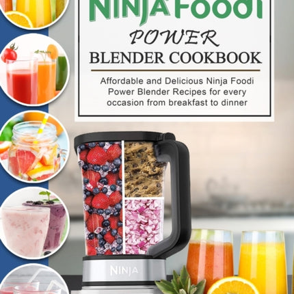 The Complete Ninja Foodi Power Blender Cookbook: Affordable and Delicious Ninja Foodi Power Blender Recipes for every occasion from breakfast to dinner