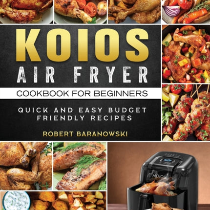 KOIOS Air Fryer Cookbook for Beginners: Quick and
