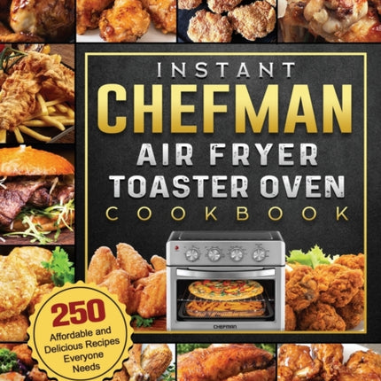 Instant Chefman Air Fryer Toaster Oven Cookbook: