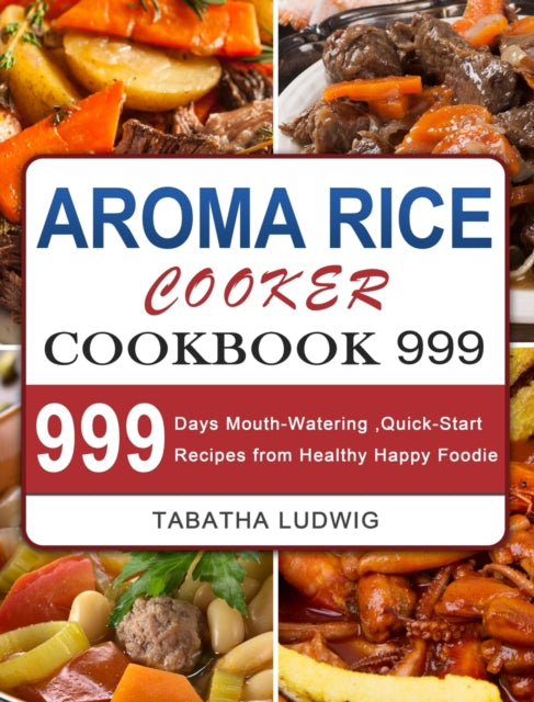 Aroma Rice Cooker Cookbook 999: 999 Days