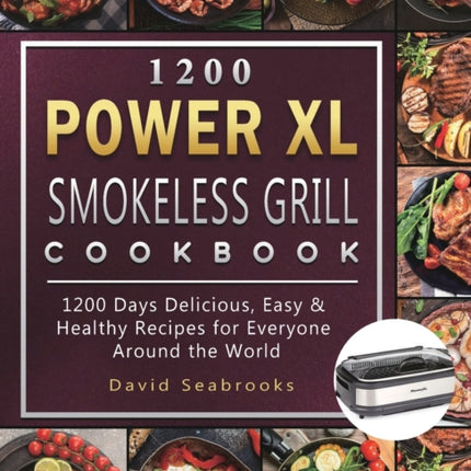 1200 Power XL Smokeless Grill Cookbook: 1200 Days