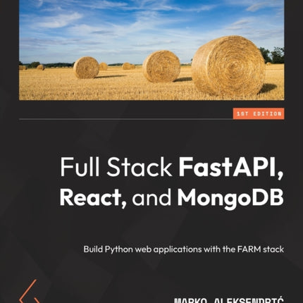 Full Stack FastAPI, React, and MongoDB: Build Python web applications with the FARM stack
