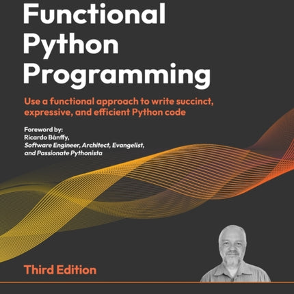 Functional Python Programming: Use a functional approach to write succinct, expressive, and efficient Python code