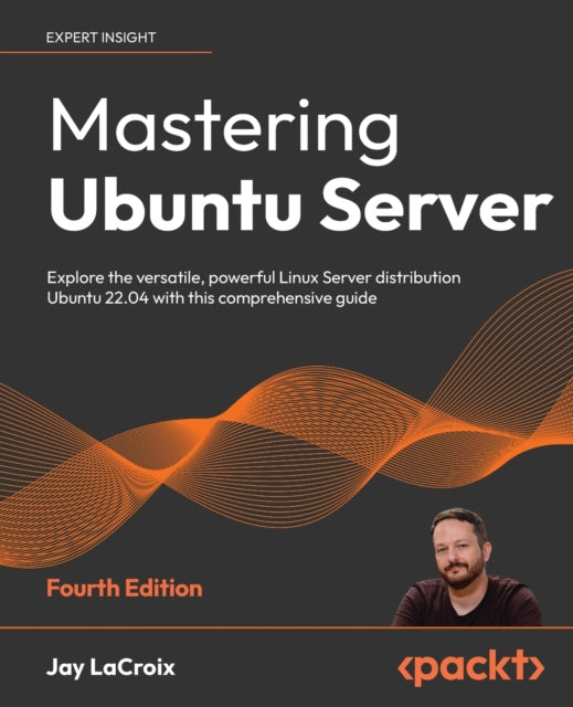 Mastering Ubuntu Server: Explore the versatile, powerful Linux Server distribution Ubuntu 22.04 with this comprehensive guide