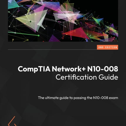 CompTIA Network+ N10-008 Certification Guide: The