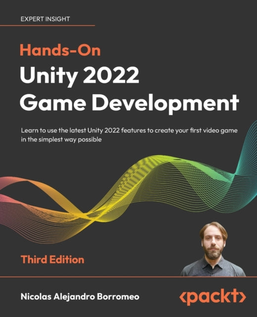 Hands-On Unity 2022 Game Development: Learn to