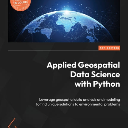 Applied Geospatial Data Science with Python: Leverage geospatial data analysis and modeling to find unique solutions to environmental problems