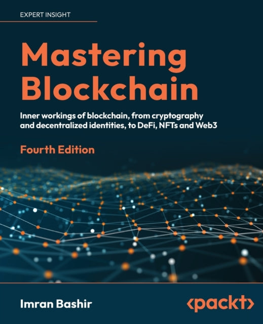 Mastering Blockchain: Inner workings of blockchain, from cryptography and decentralized identities, to DeFi, NFTs and Web3