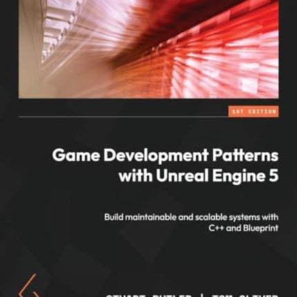 Game Development Patterns with Unreal Engine 5: Build maintainable and scalable systems with C++ and Blueprint