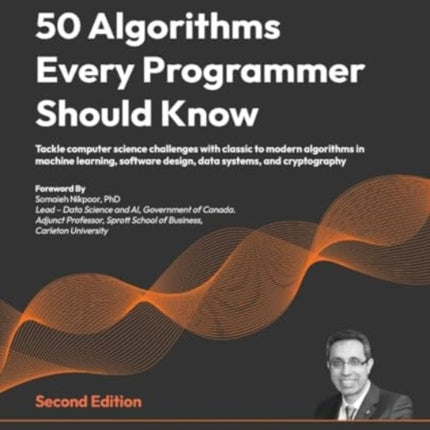 50 Algorithms Every Programmer Should Know: Tackle computer science challenges with classic to modern algorithms in machine learning, software design, data systems, and cryptography