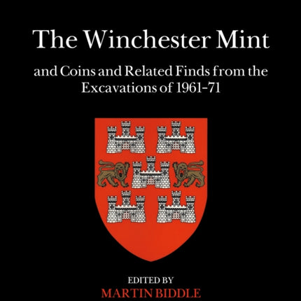 The Winchester Mint and Coins and Related Finds from the Excavations of 1961–71