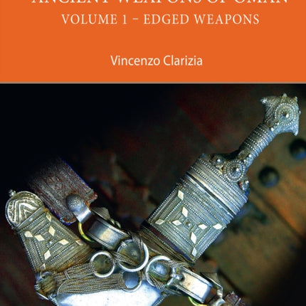 Ancient Weapons of Oman. Volume 1: Edged Weapons