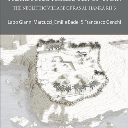 Prehistoric Fisherfolk of Oman: The Neolithic Village of Ras Al-Hamra RH-5