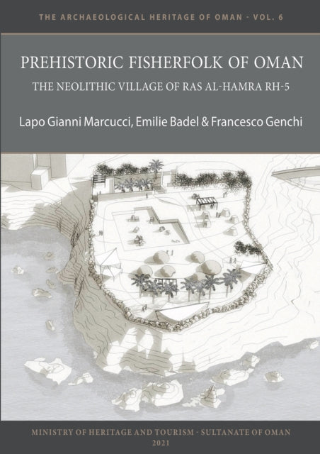 Prehistoric Fisherfolk of Oman: The Neolithic Village of Ras Al-Hamra RH-5