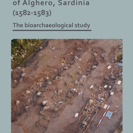 The Plague Cemetery of Alghero, Sardinia (1582-1583): The Bioarchaeological Study