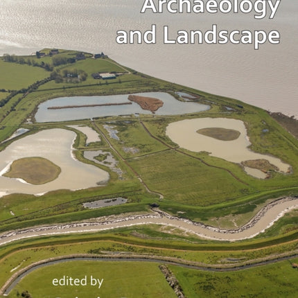 Environment, Archaeology and Landscape: Papers in honour of Professor Martin Bell