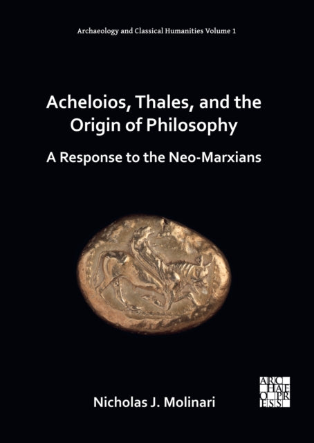 Acheloios, Thales, and the Origin of Philosophy: A Response to the Neo-Marxians