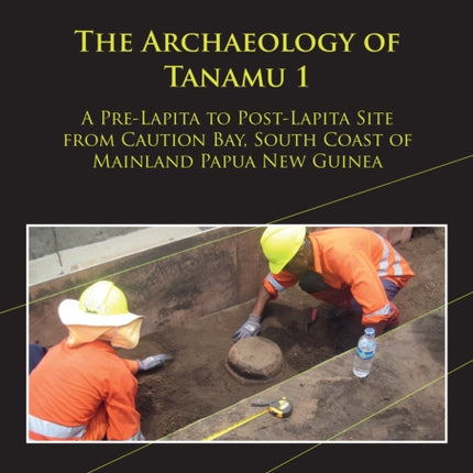 The Archaeology of Tanamu 1: A Pre-Lapita to Post-Lapita Site from Caution Bay, South Coast of Mainland Papua New Guinea