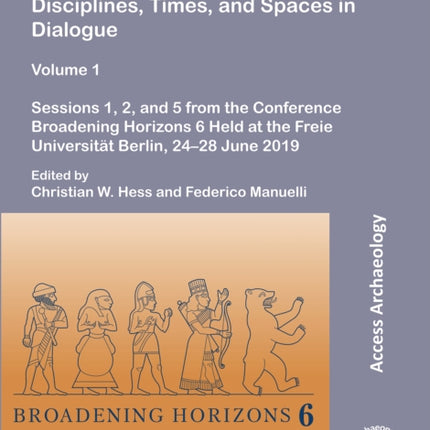 Bridging the Gap: Disciplines, Times, and Spaces in Dialogue – Volume 1: Sessions 1, 2, and 5 from the Conference Broadening Horizons 6 Held at the Freie Universität Berlin, 24–28 June 2019