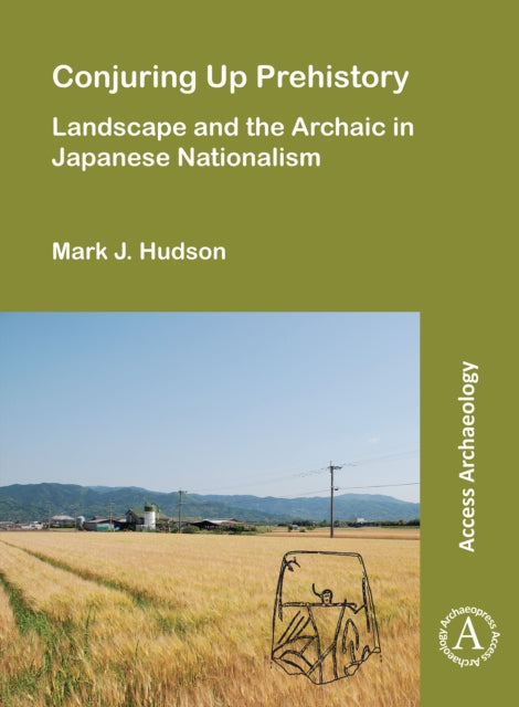 Conjuring Up Prehistory: Landscape and the Archaic in Japanese Nationalism