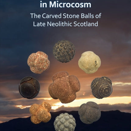 The Circular Archetype in Microcosm: The Carved Stone Balls of Late Neolithic Scotland