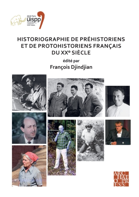 Historiographie de préhistoriens et de protohistoriens français du XX° siècle: Proceedings of the XVIII UISPP World Congress (4-9 June 2018, Paris, France) Volume 19, Session VII-5