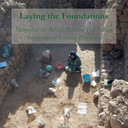 Laying the Foundations: Manual of the British Museum Iraq Scheme Archaeological Training Programme