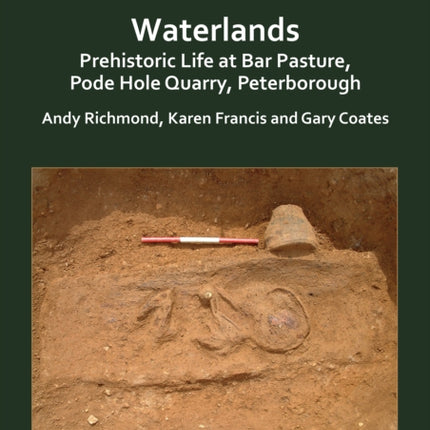 Waterlands: Prehistoric Life at Bar Pasture, Pode Hole Quarry, Peterborough