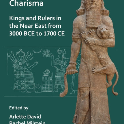 Picturing Royal Charisma: Kings and Rulers in the Near East from 3000 BCE to 1700 CE