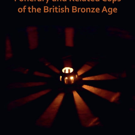 Funerary and Related Cups of the British Bronze Age