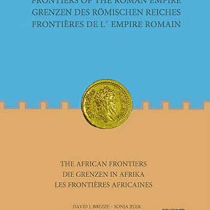 Frontiers of the Roman Empire: The African Frontiers: Grenzen des Römischen Reiches: Die Grenzen in Afrika / Frontières de l´Empire Romain: Les frontières africaines