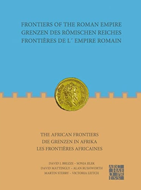 Frontiers of the Roman Empire: The African Frontiers: Grenzen des Römischen Reiches: Die Grenzen in Afrika / Frontières de l´Empire Romain: Les frontières africaines