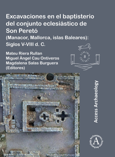 Excavaciones en el baptisterio del conjunto eclesiástico de Son Peretó (Manacor, Mallorca, islas Baleares): Siglos V-VIII d. C.