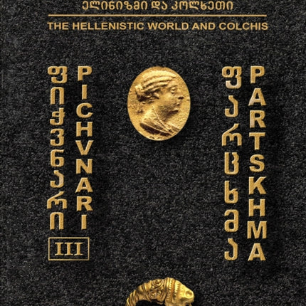 Pichvnari III: The Hellenistic World and Colchis: