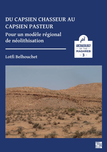 Du capsien chasseur au capsien pasteur: Pour un modèle régional de néolithisation