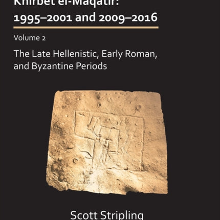 The Excavations at Khirbet el-Maqatir: 1995–2001 and 2009–2016: Volume 2: The Late Hellenistic, Early Roman, and Byzantine Periods