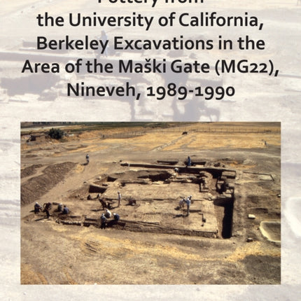 Pottery from the University of California, Berkeley Excavations in the Area of the Maški Gate (MG22), Nineveh, 1989-1990