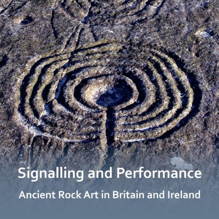 Signalling and Performance: Ancient Rock Art in Britain and Ireland