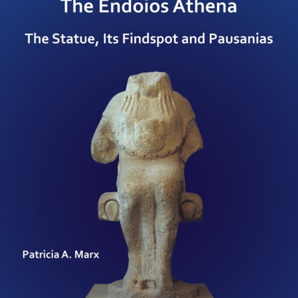 Acropolis 625: The Endoios Athena: The Statue, Its Findspot and Pausanias